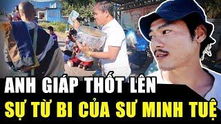 Anh Giáp phải thốt lên trước sự từ bi của SƯ MINH TUỆ, sư An Lạc lộ THÂN THẾ cực khủng! | HP