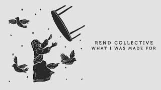 Rend Collective - What I Was Made For (Official Visualizer)