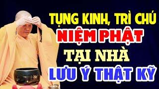 TỤNG KINH TRÍ CHÚ NIỆM PHẬT TẠI NHÀ LƯU Ý THẬT KỸ - Thầy Thích Đạo Thịnh