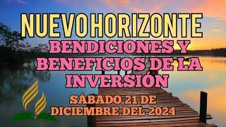 Nuevo Horizonte Marcando el Rumbo, Sábado 21 DE DICIEMBRE 2024, BENDICIONES DE LA INVERSIÓN