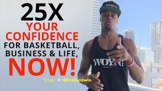 25X Your Confidence for Basketball, Business and Life, NOW | Dre Baldwin