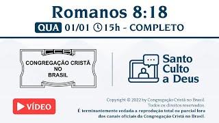 Santo Culto a Deus (Vídeo) - QUA - 01/01/2025 15:00 -  Romanos 8:18