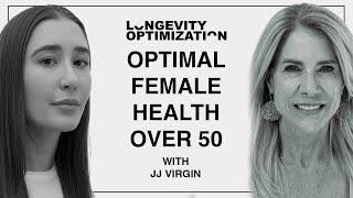 Optimal Female Health Over 50 with JJ Virgin | Longevity Optimization Podcast