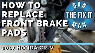 2017 HONDA CR-V - HOW TO REPLACE FRONT BRAKE PADS - DIY