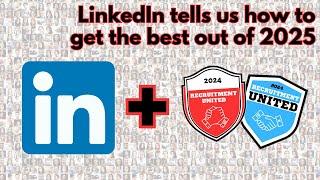 LINKEDIN & RECRUITMENT UNITED: How to get the best out of 2025!