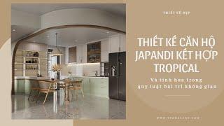 Thiết Kế Căn Hộ Japandi Kết Hợp Tropical Và Tinh Hoa Trong Quy Luật Bài Trí Không Gian | TRÒN DECOR