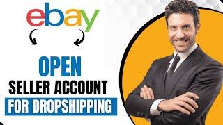 How To Open Ebay Seller Account For Dropshipping (Full Guide)