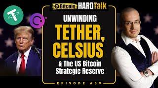  Unwinding Tether, Celsius & The US Bitcoin Strategic Reserve | #BitcoinHardTalk Ep. 50