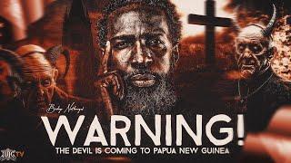 WARNING The Devil Is Coming To Papua New Guinea‼️