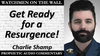 “Get Ready for a Resurgence!” – Powerful Prophetic Encouragement from Charlie Shamp