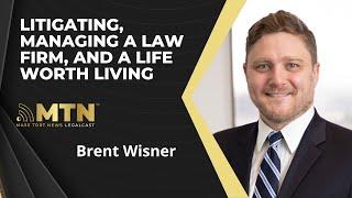 Litigating, Managing a Law Firm, and a Life Worth Living with Brent Wisner