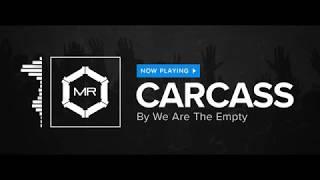We Are The Empty - Carcass [HD]