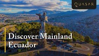 Discover Mainland Ecuador the Quasar Way (Series 1 of 5)