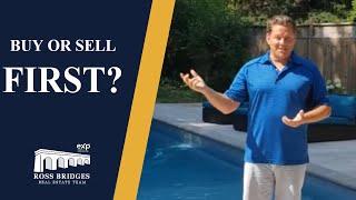 Do We Buy First or Sell First? | Ross Bridges | Oakville Real Estate