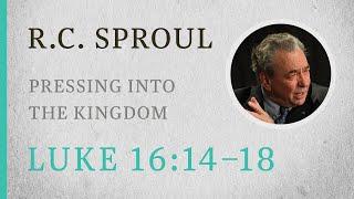 Pressing into the Kingdom (Luke 16:14–18) — A Sermon by R.C. Sproul