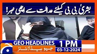 Bushra Bibi Got Big Relief From Peshawar High Court | Geo News 1PM Headlines | 3 December 2024