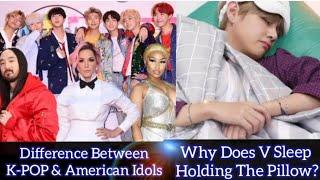 Why Does V Sleep Holding The Pillow?Difference Between K-pop & American Idols?