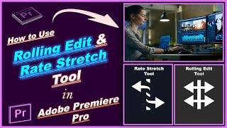 How to Use Rolling Edit and Rate Stretch Tool in Premiere Pro?