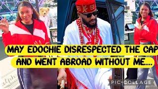 MAY EDOCHIE DÎSRESPECTED THE CAP AND WÉNT ABRÓAD WITHOUT ME