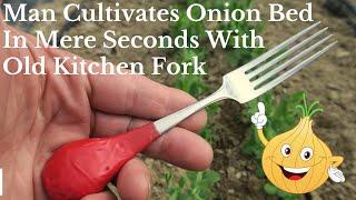 Man Cultivates Onion Bed in Mere Seconds With Old Kitchen Fork