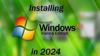 Installing Windows XP Vienna Edition in 2024