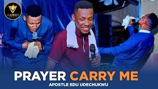 Prayer Carry Me (Prayer Session with Apostle Edu Udechukwu)