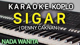 SIGAR Karaoke Denny Caknan || Nada Wanita