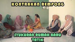 SYUKURAN RUMAH BARU TATIK || KONTRAKAN REMPONG EPISODE 302