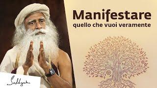 Come manifestare nella realtà quello che vuoi | Sadhguru Italiano