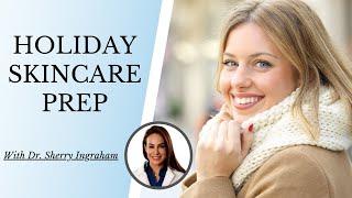 HOLIDAY SKINCARE PREP | with Dr. Sherry Ingraham