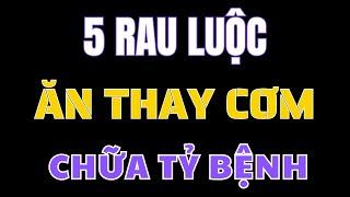 BÁC SĨ MÁCH BẠN 5 LOẠI RAU LUỘC ĂN BỮA TỐI CHỮA TỶ BỆNH