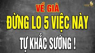 Về Già Nếu Dừng Quan Tâm 5 Việc Này, Đời Chắc Chắn Rất Sướng - Vạn Điều Ý Nghĩa