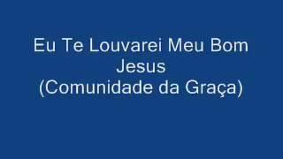 Eu te louvarei - comunidade da graça