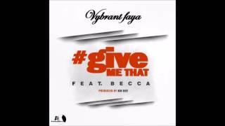 Vybrant Faya - Give Me Dat Ft Becca(Prod by Kin Dee)