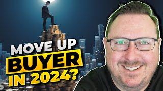 How to Be A Move Up Buyer in 2024