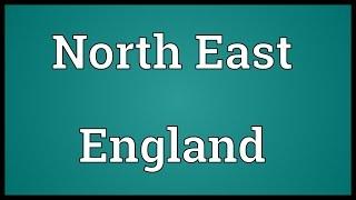 North East England Meaning