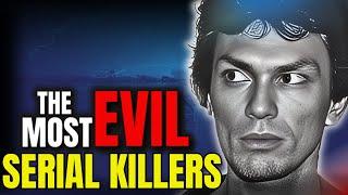 serial killer documentary: Top 10 Most Brutal and Terrifying Serial Killers