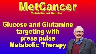 How we target glucose and glutamine in the press pulse metabolic therapy. Professor Thomas Seyfried