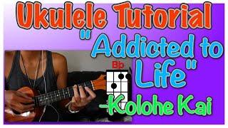 "Addicted to Life" Ukulele Tutorial  - Kolohe Kai | Teach me Tuesdays