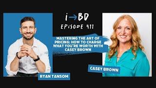 #411: Mastering the Art of Pricing: How to Charge What You’re Worth with Casey Brown