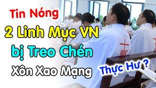 Thực hư về 2 Linh Mục Việt bị treo chén có đúng không