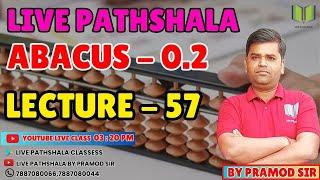 ABACUS 0.2 || LECTURE - 57 || LIVE PATHSHALA || BY PRAMOD SIR