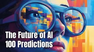 The Future of AI: 100 Predictions