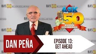 Ep 13: Get Ahead  | Ask The 50 Billion Dollar Man by Dan Peña