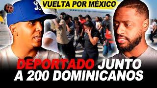 DEPORTADO JUNTO A 200 DOMINICANOS LUEGO DE HACER "LA VUELTA POR MÉXICO" UNA TRAVESÍA DE PELÍCULA