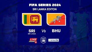 LIVE : Sri Lanka vs Bhutan   | FIFA SERIES 2024 SRI LANKA EDITION