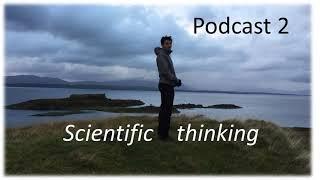 Podcast 2 - Scientific thinking