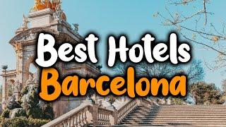 Best Hotels In Barcelona, Spain - For Families, Couples, Work Trips, Luxury & Budget