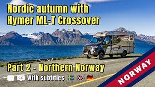 Autumn in the Nordics with the Hymer ML-T Crossover. Part 2 - Northern Norway. Subtitled   