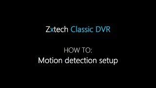 Zxtech Classic DVR. HOW TO: Motion detection setup